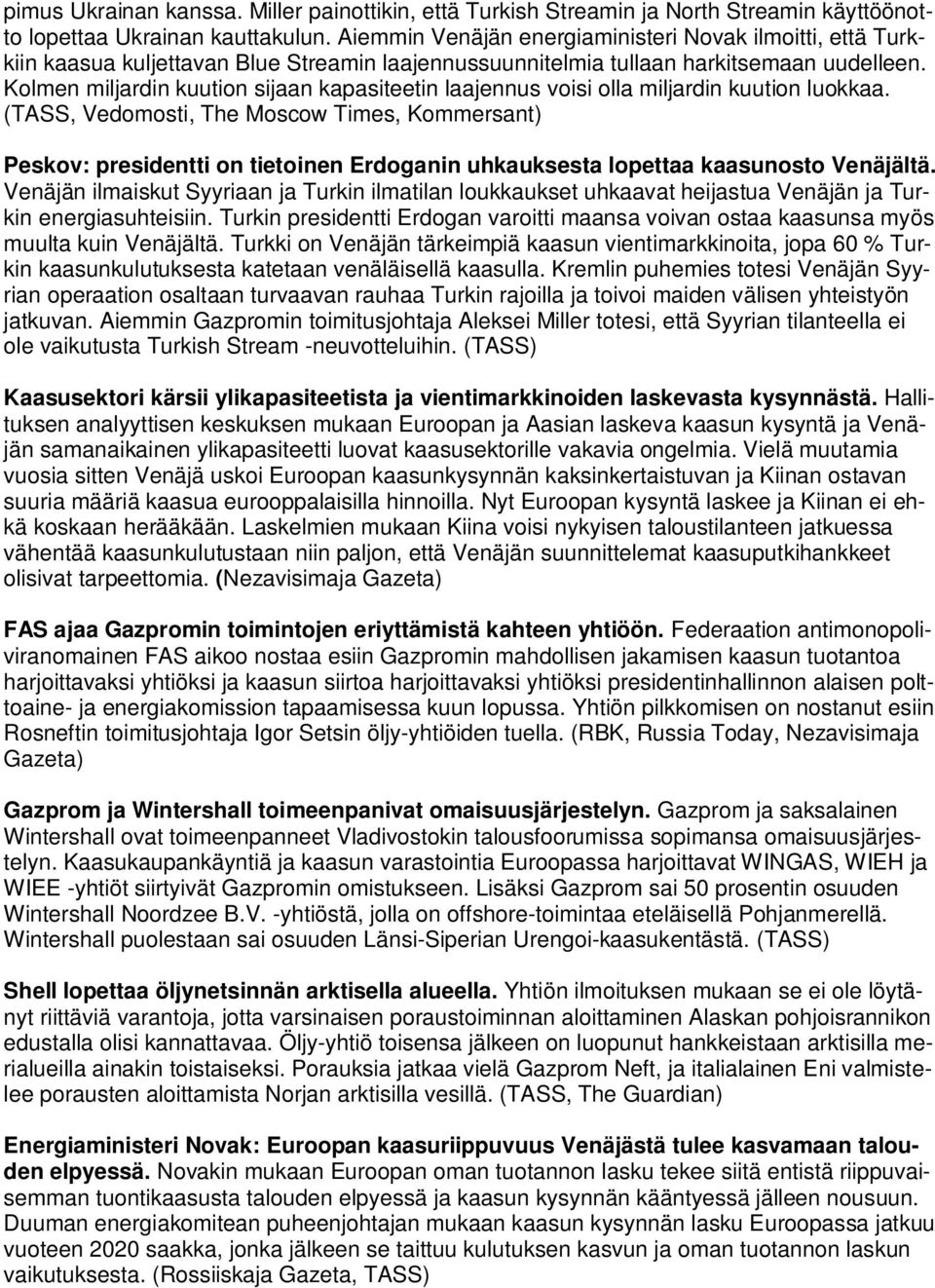 Kolmen miljardin kuution sijaan kapasiteetin laajennus voisi olla miljardin kuution luokkaa.