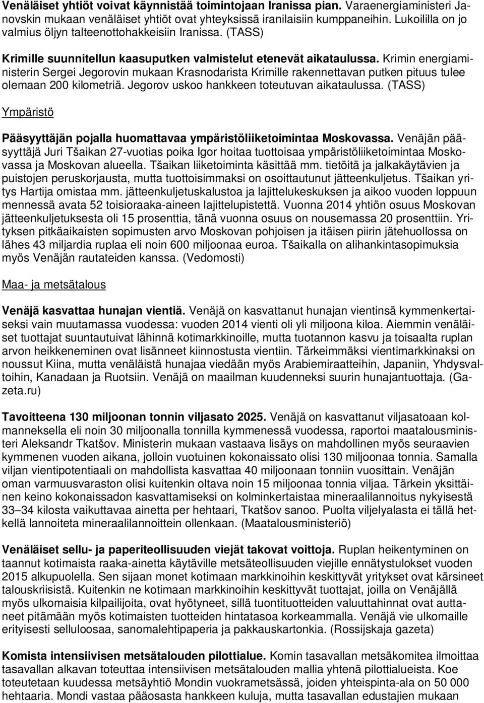 Krimin energiaministerin Sergei Jegorovin mukaan Krasnodarista Krimille rakennettavan putken pituus tulee olemaan 200 kilometriä. Jegorov uskoo hankkeen toteutuvan aikataulussa.