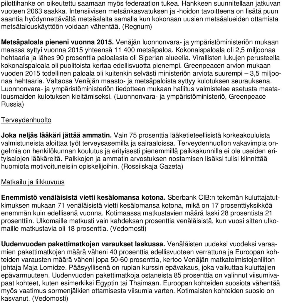 (Regnum) Metsäpaloala pieneni vuonna 2015. Venäjän luonnonvara- ja ympäristöministeriön mukaan maassa syttyi vuonna 2015 yhteensä 11 400 metsäpaloa.