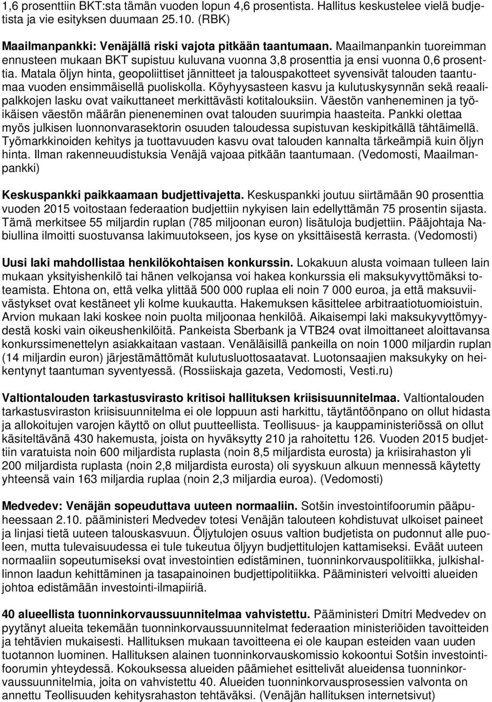 Matala öljyn hinta, geopoliittiset jännitteet ja talouspakotteet syvensivät talouden taantumaa vuoden ensimmäisellä puoliskolla.