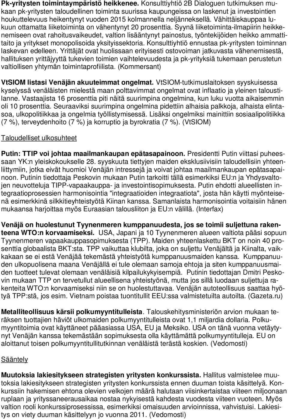 Vähittäiskauppaa lukuun ottamatta liiketoiminta on vähentynyt 20 prosenttia.