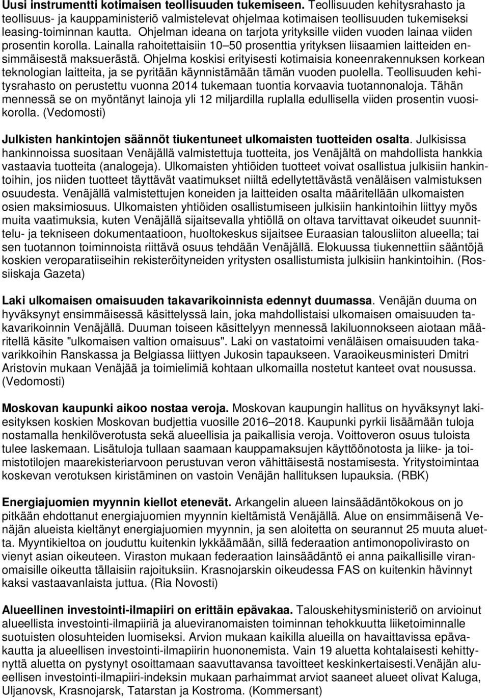 Ohjelman ideana on tarjota yrityksille viiden vuoden lainaa viiden prosentin korolla. Lainalla rahoitettaisiin 10 50 prosenttia yrityksen liisaamien laitteiden ensimmäisestä maksuerästä.