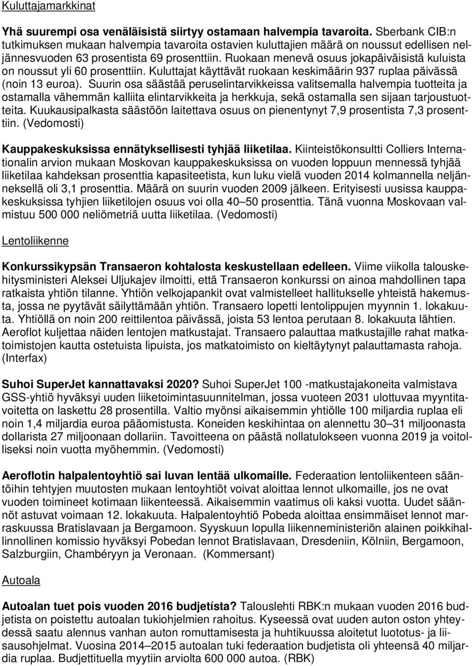 Ruokaan menevä osuus jokapäiväisistä kuluista on noussut yli 60 prosenttiin. Kuluttajat käyttävät ruokaan keskimäärin 937 ruplaa päivässä (noin 13 euroa).