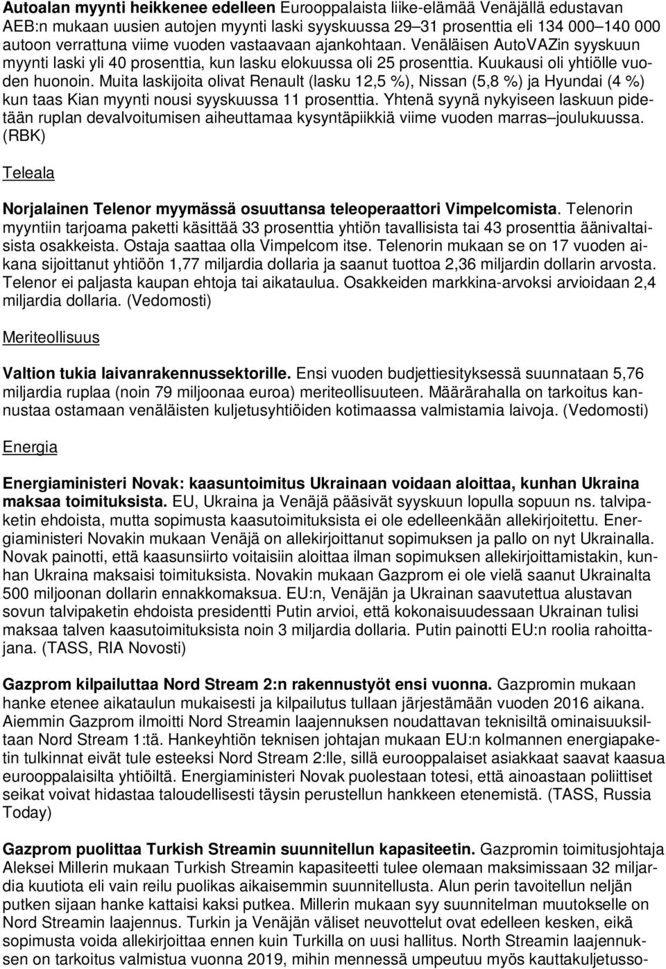 Muita laskijoita olivat Renault (lasku 12,5 %), Nissan (5,8 %) ja Hyundai (4 %) kun taas Kian myynti nousi syyskuussa 11 prosenttia.