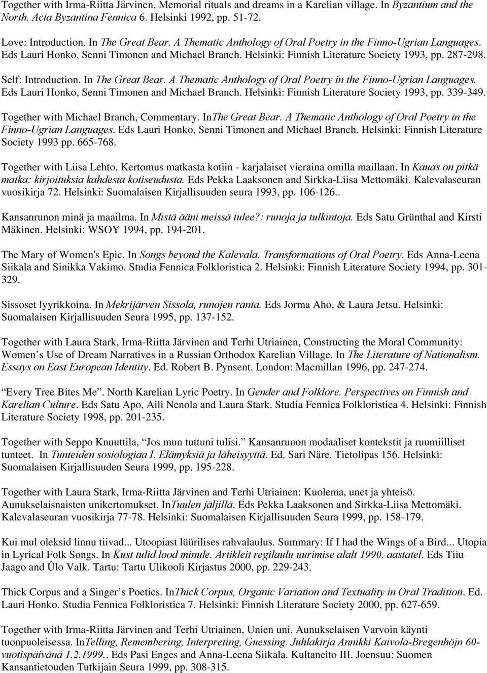 Self: Introduction. In The Great Bear. A Thematic Anthology of Oral Poetry in the Finno-Ugrian Languages. Eds Lauri Honko, Senni Timonen and Michael Branch.