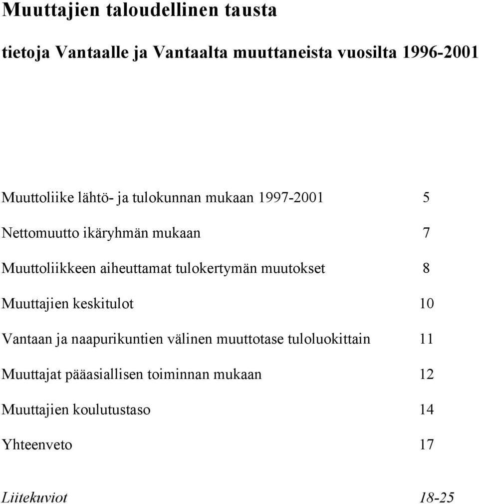 aiheuttamat tulokertymän muutokset 8 Muuttajien keskitulot 1 Vantaan ja naapurikuntien välinen