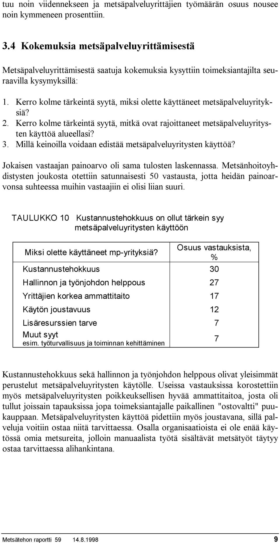 Kerro kolme tärkeintä syytä, miksi olette käyttäneet metsäpalveluyrityksiä? 2. Kerro kolme tärkeintä syytä, mitkä ovat rajoittaneet metsäpalveluyritysten käyttöä alueellasi? 3.