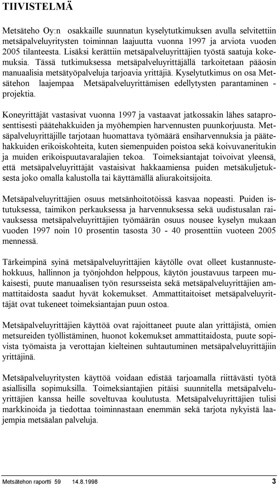 Kyselytutkimus on osa Metsätehon laajempaa Metsäpalveluyrittämisen edellytysten parantaminen - projektia.