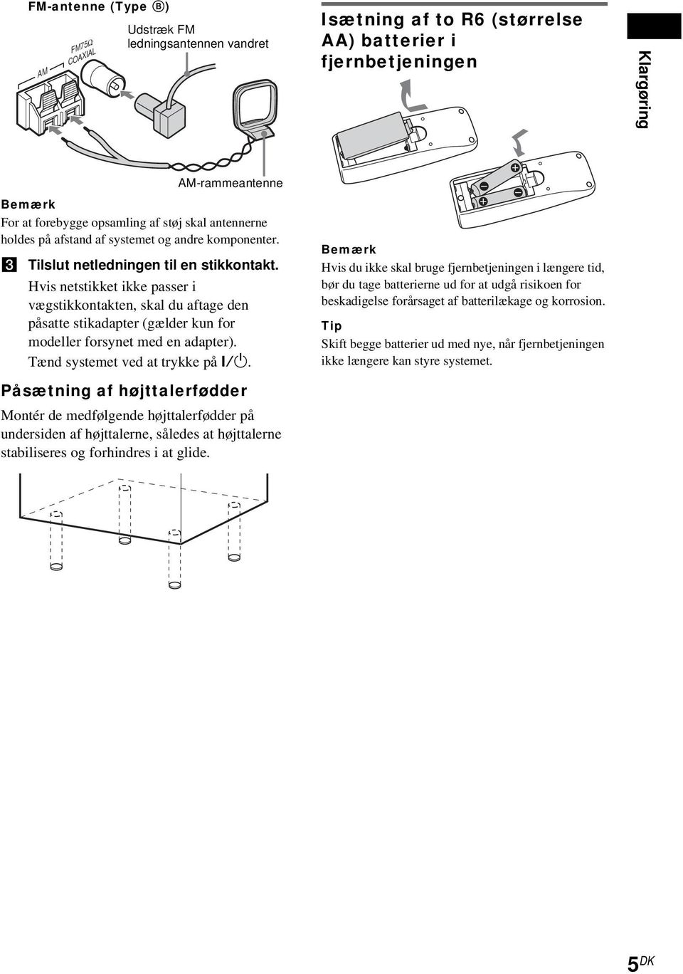 Hvis netstikket ikke passer i vægstikkontakten, skal du aftage den påsatte stikadapter (gælder kun for modeller forsynet med en adapter). Tænd systemet ved at trykke på?/1.