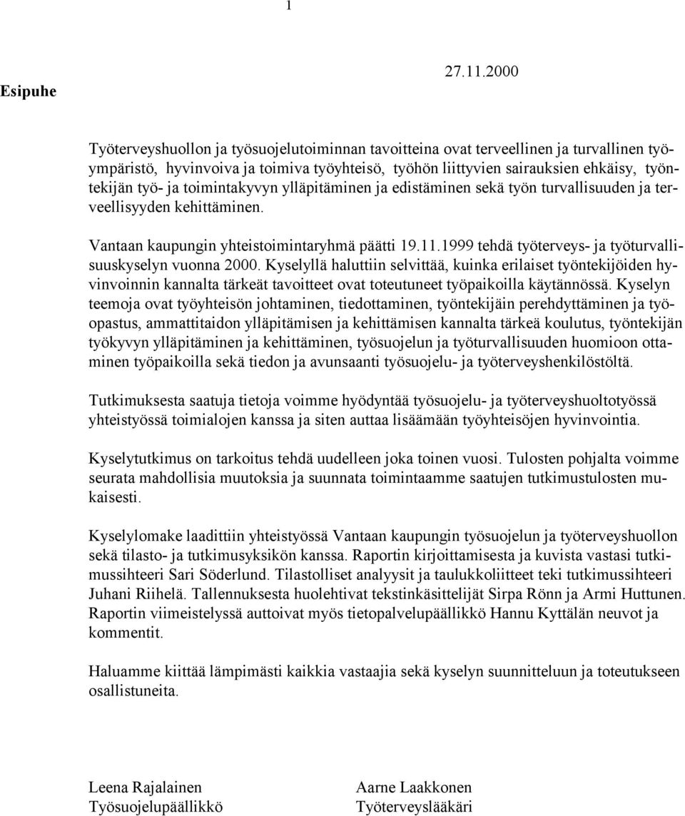 toimintakyvyn ylläpitäminen ja edistäminen sekä työn turvallisuuden ja terveellisyyden kehittäminen. Vantaan kaupungin yhteistoimintaryhmä päätti 19.11.