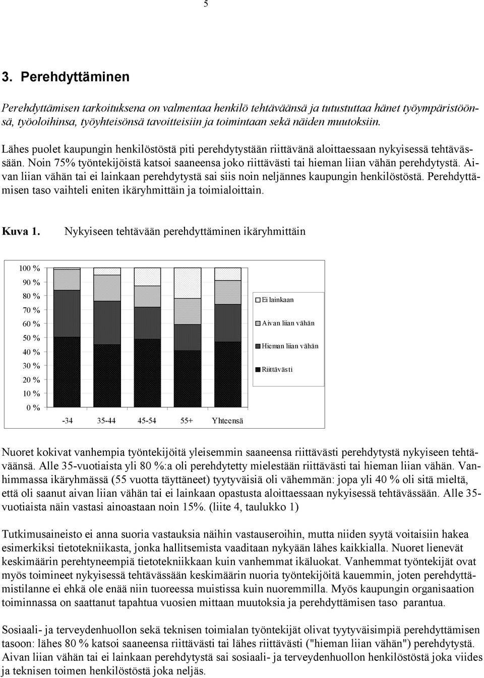 Noin 75% työntekijöistä katsoi saaneensa joko riittävästi tai hieman liian vähän perehdytystä. Aivan liian vähän tai ei lainkaan perehdytystä sai siis noin neljännes kaupungin henkilöstöstä.