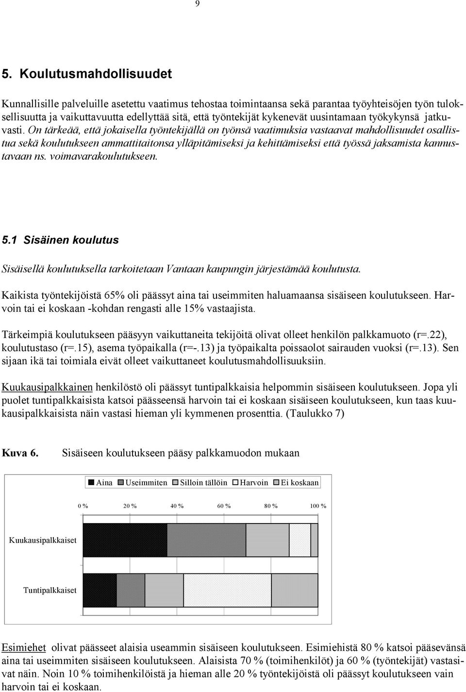 On tärkeää, että jokaisella työntekijällä on työnsä vaatimuksia vastaavat mahdollisuudet osallistua sekä koulutukseen ammattitaitonsa ylläpitämiseksi ja kehittämiseksi että työssä jaksamista