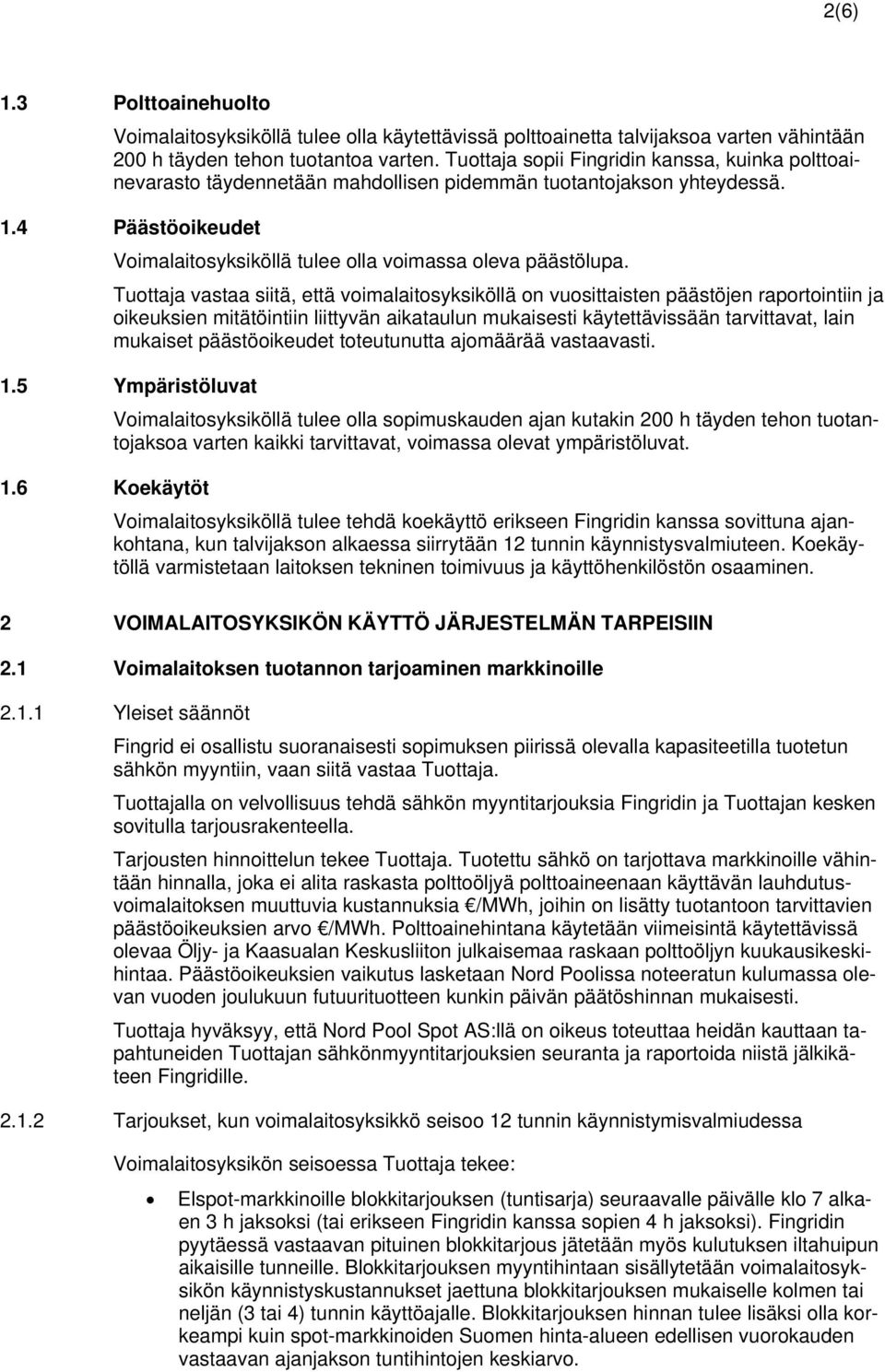 Tuottaja vastaa siitä, että voimalaitosyksiköllä on vuosittaisten päästöjen raportointiin ja oikeuksien mitätöintiin liittyvän aikataulun mukaisesti käytettävissään tarvittavat, lain mukaiset