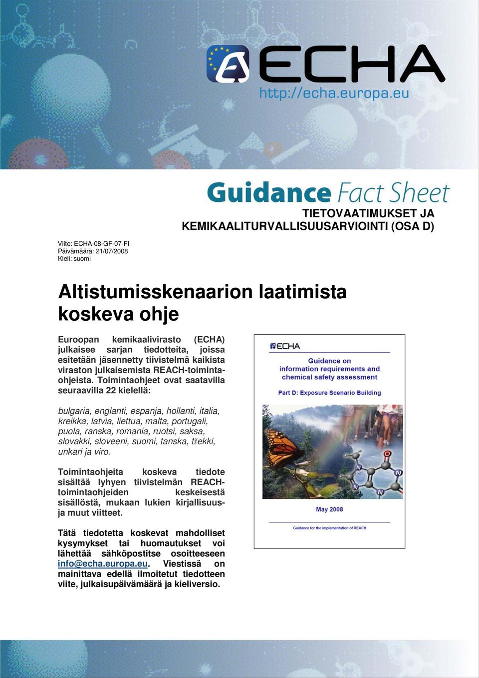 Toimintaohjeet ovat saatavilla seuraavilla 22 kielellä: bulgaria, englanti, espanja, hollanti, italia, kreikka, latvia, liettua, malta, portugali, puola, ranska, romania, ruotsi, saksa, slovakki,