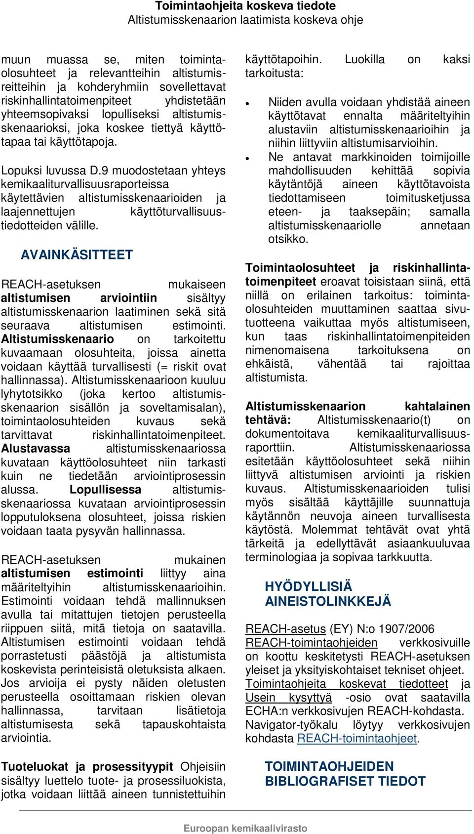 9 muodostetaan yhteys kemikaaliturvallisuusraporteissa käytettävien altistumisskenaarioiden ja laajennettujen käyttöturvallisuustiedotteiden välille.