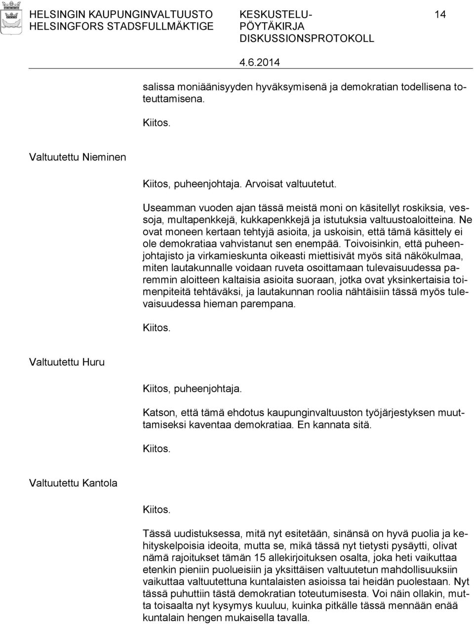 Ne ovat moneen kertaan tehtyjä asioita, ja uskoisin, että tämä käsittely ei ole demokratiaa vahvistanut sen enempää.