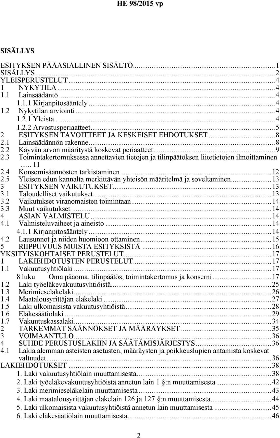 3 Toimintakertomuksessa annettavien tietojen ja tilinpäätöksen liitetietojen ilmoittaminen... 11 2.4 Konsernisäännösten tarkistaminen...12 2.