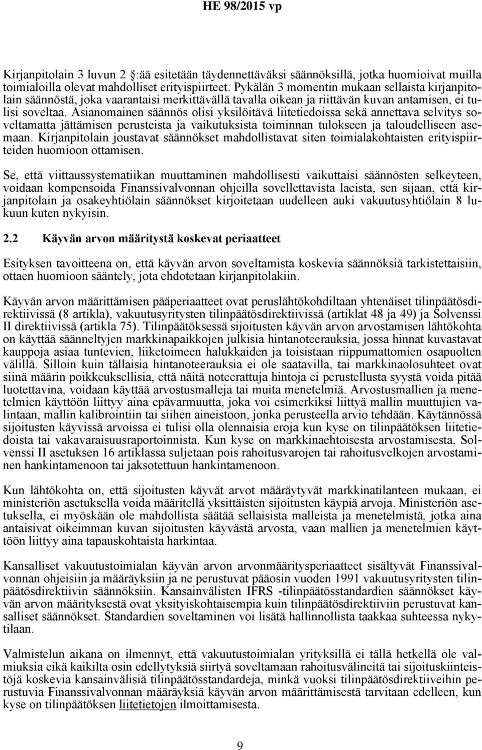 Asianomainen säännös olisi yksilöitävä liitetiedoissa sekä annettava selvitys soveltamatta jättämisen perusteista ja vaikutuksista toiminnan tulokseen ja taloudelliseen asemaan.