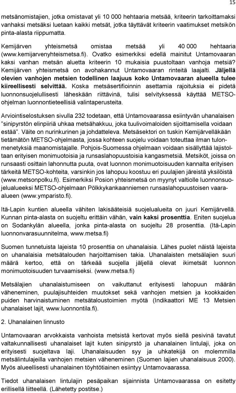 Ovatko esimerkiksi edellä mainitut Untamovaaran kaksi vanhan metsän aluetta kriteerin 10 mukaisia puustoltaan vanhoja metsiä? Kemijärven yhteismetsä on avohakannut Untamovaaran rinteitä laajalti.