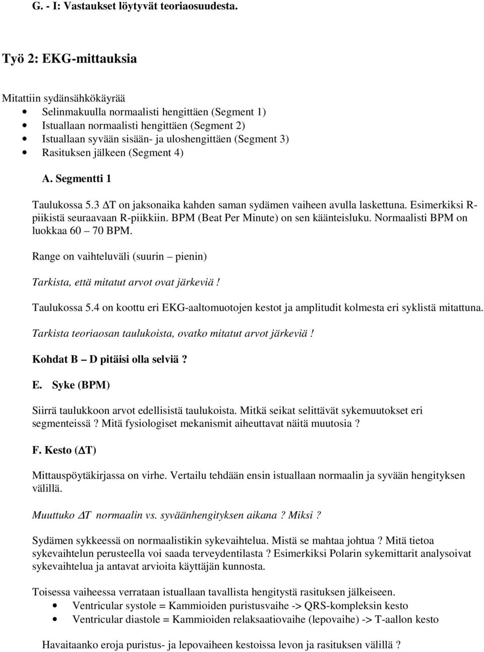 Rasituksen jälkeen (Segment 4) A. Segmentti 1 Taulukossa 5.3 T on jaksonaika kahden saman sydämen vaiheen avulla laskettuna. Esimerkiksi R- iikistä seuraavaan R-iikkiin.