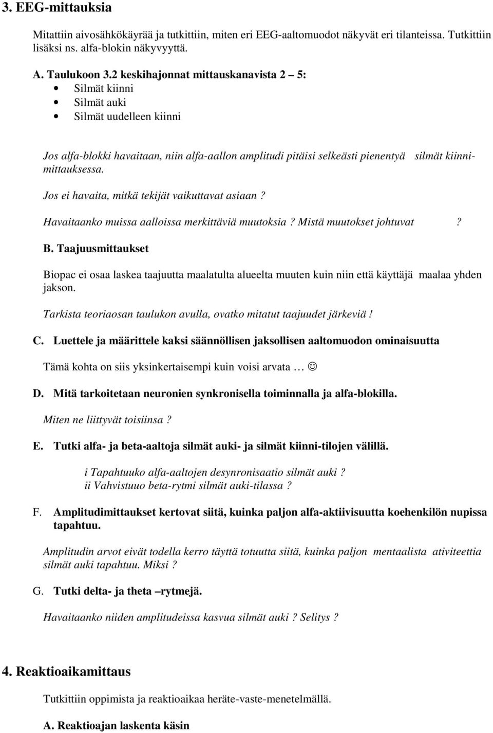 Jos ei havaita, mitkä tekijät vaikuttavat asiaan? Havaitaanko muissa aalloissa merkittäviä muutoksia? Mistä muutokset johtuvat? B.