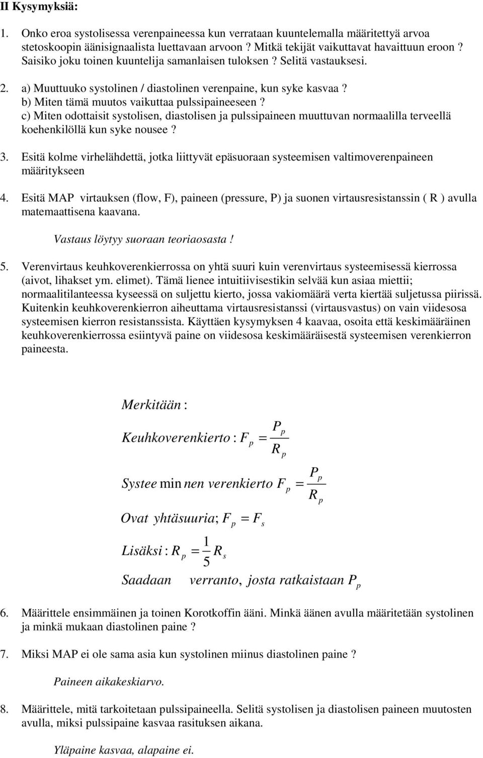 c) Miten odottaisit systolisen, diastolisen ja ulssiaineen muuttuvan normaalilla terveellä koehenkilöllä kun syke nousee? 3.