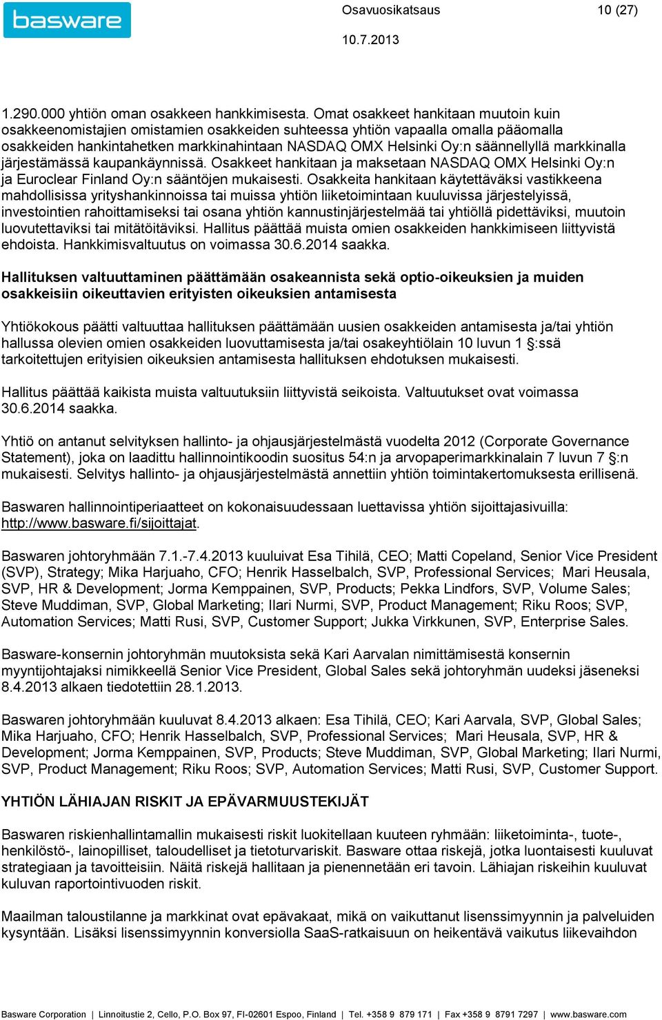 säännellyllä markkinalla järjestämässä kaupankäynnissä. Osakkeet hankitaan ja maksetaan NASDAQ OMX Helsinki Oy:n ja Euroclear Finland Oy:n sääntöjen mukaisesti.