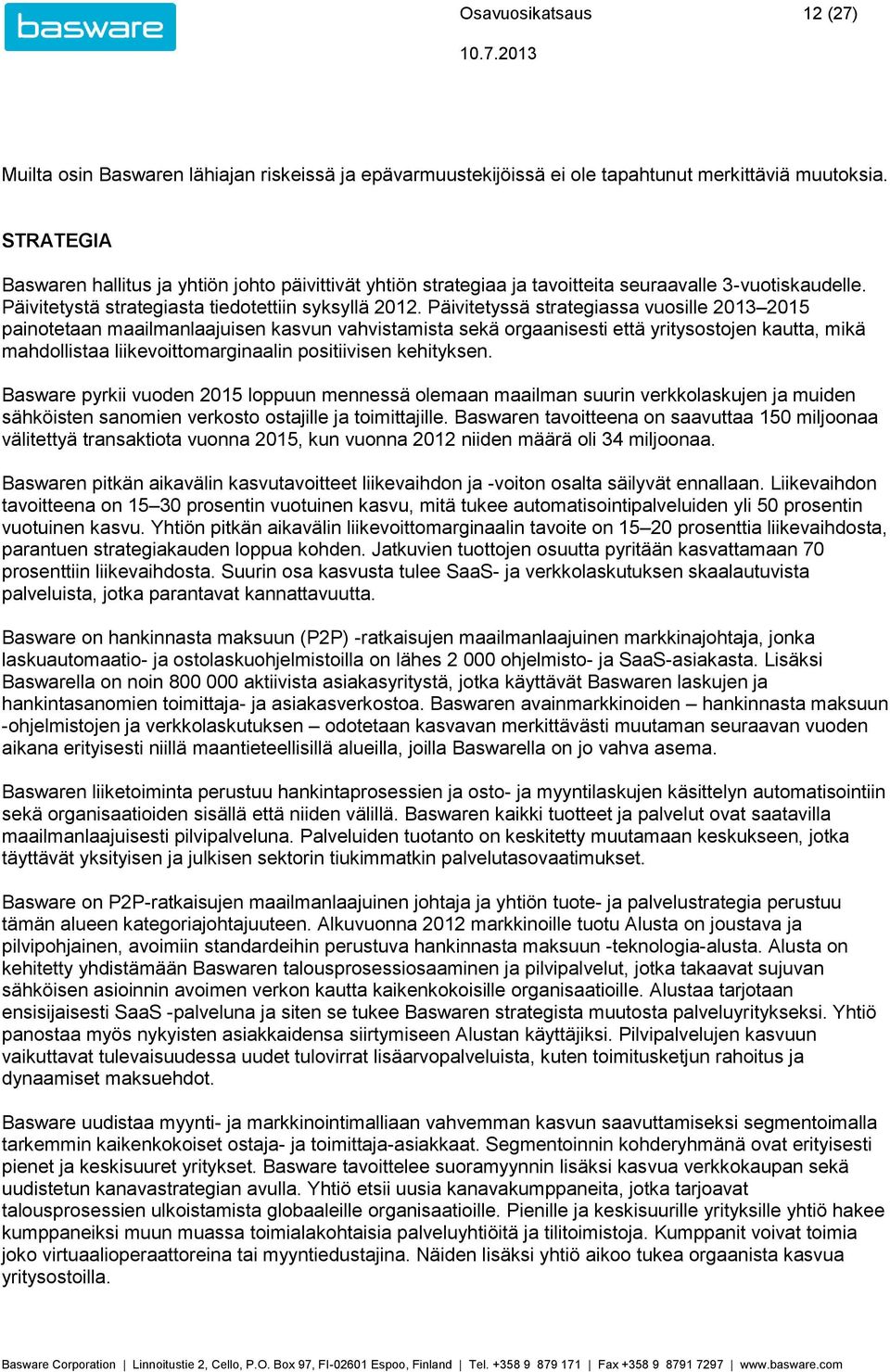 Päivitetyssä strategiassa vuosille 2015 painotetaan maailmanlaajuisen kasvun vahvistamista sekä orgaanisesti että yritysostojen kautta, mikä mahdollistaa liikevoittomarginaalin positiivisen