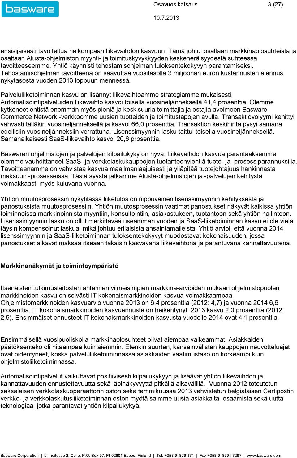 Yhtiö käynnisti tehostamisohjelman tuloksentekokyvyn parantamiseksi.