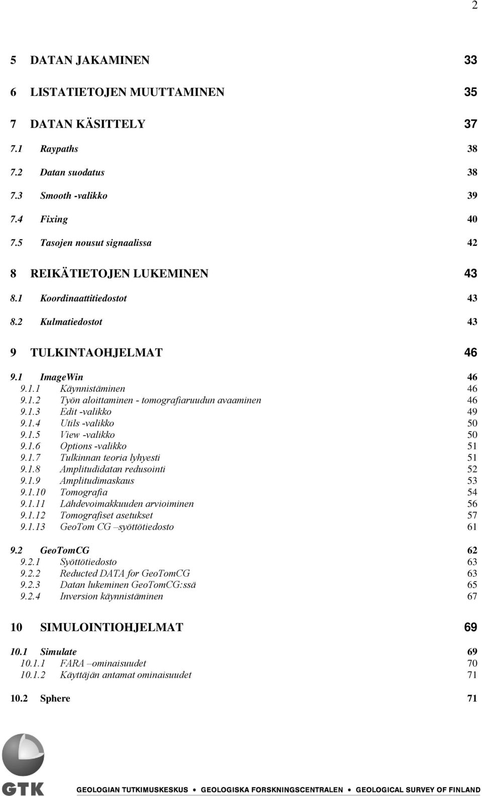 1.3 Edit -valikko 49 9.1.4 Utils -valikko 50 9.1.5 View -valikko 50 9.1.6 Options -valikko 51 9.1.7 Tulkinnan teoria lyhyesti 51 9.1.8 Amplitudidatan redusointi 52 9.1.9 Amplitudimaskaus 53 9.1.10 Tomografia 54 9.