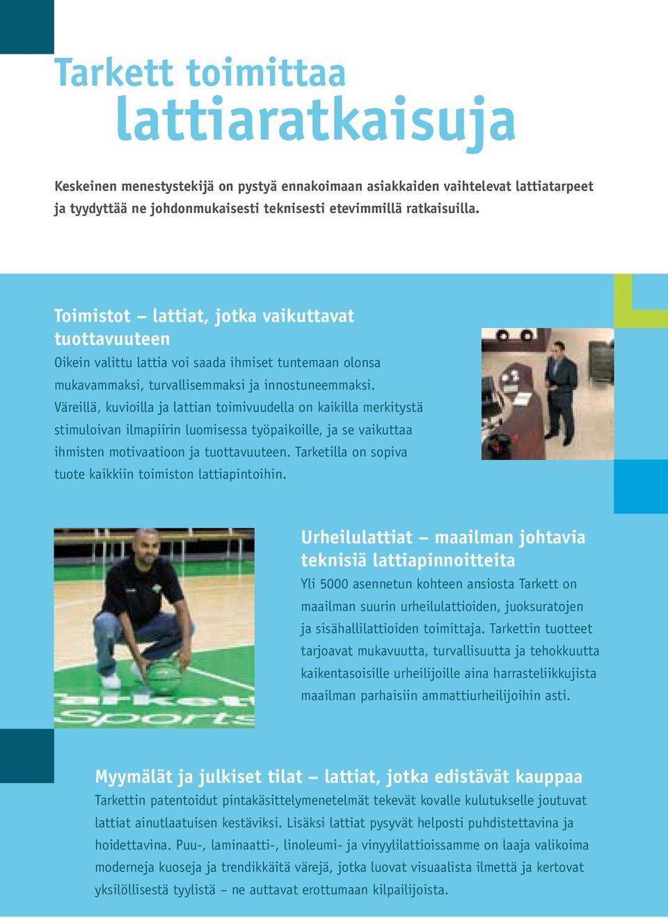 Väreillä, kuvioilla ja lattian toimivuudella on kaikilla merkitystä stimuloivan ilmapiirin luomisessa työpaikoille, ja se vaikuttaa ihmisten motivaatioon ja tuottavuuteen.