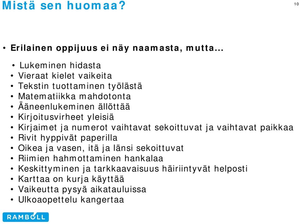 Kirjoitusvirheet yleisiä Kirjaimet ja numerot vaihtavat sekoittuvat ja vaihtavat paikkaa Rivit hyppivät paperilla Oikea ja