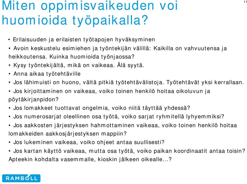 Jos kirjoittaminen on vaikeaa, voiko toinen henkilö hoitaa oikoluvun ja pöytäkirjanpidon? Jos lomakkeet tuottavat ongelmia, voiko niitä täyttää yhdessä?