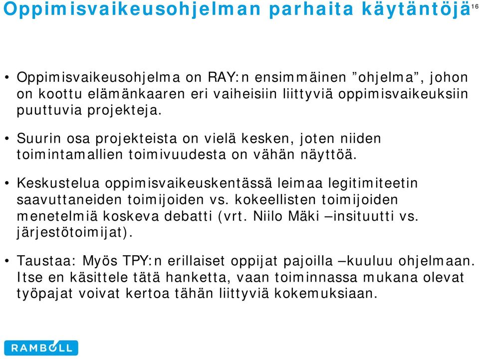 Keskustelua oppimisvaikeuskentässä leimaa legitimiteetin saavuttaneiden toimijoiden vs. kokeellisten toimijoiden menetelmiä koskeva debatti (vrt.