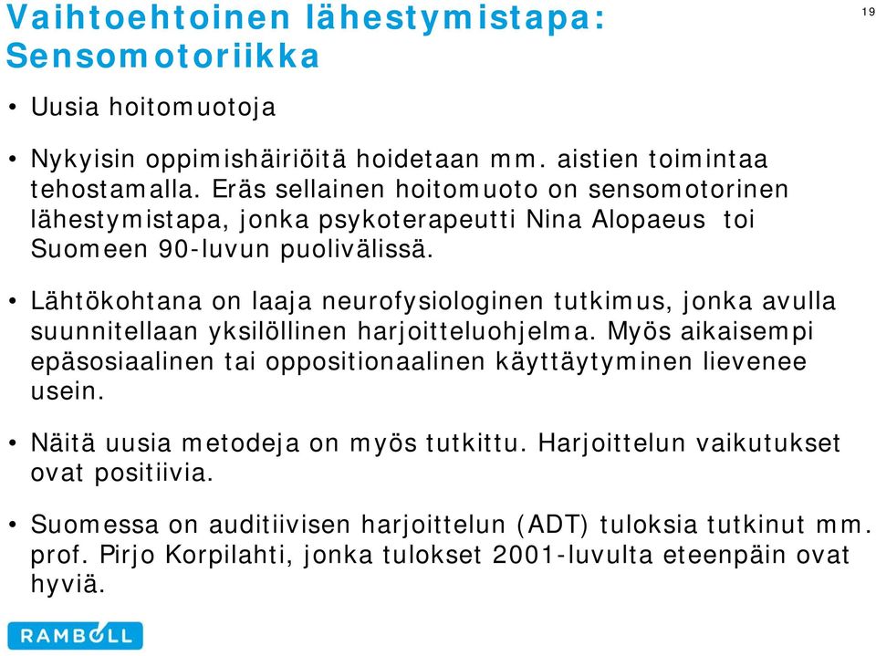 Lähtökohtana on laaja neurofysiologinen tutkimus, jonka avulla suunnitellaan yksilöllinen harjoitteluohjelma.