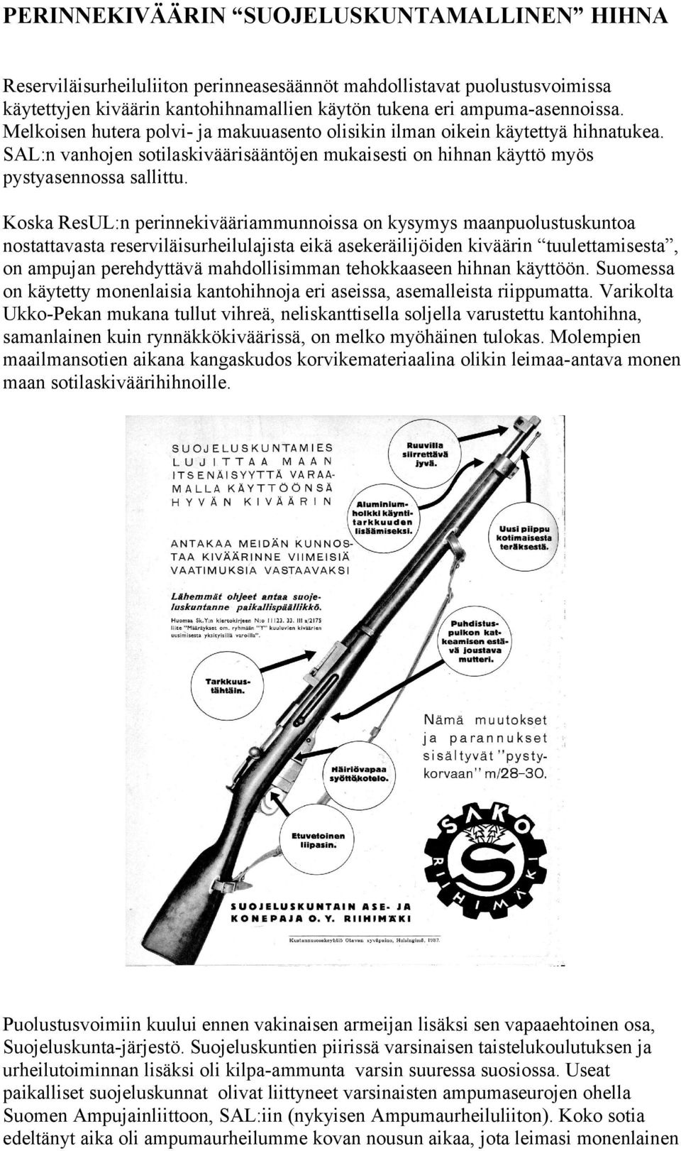 Koska ResUL:n perinnekivääriammunnoissa on kysymys maanpuolustuskuntoa nostattavasta reserviläisurheilulajista eikä asekeräilijöiden kiväärin tuulettamisesta, on ampujan perehdyttävä mahdollisimman