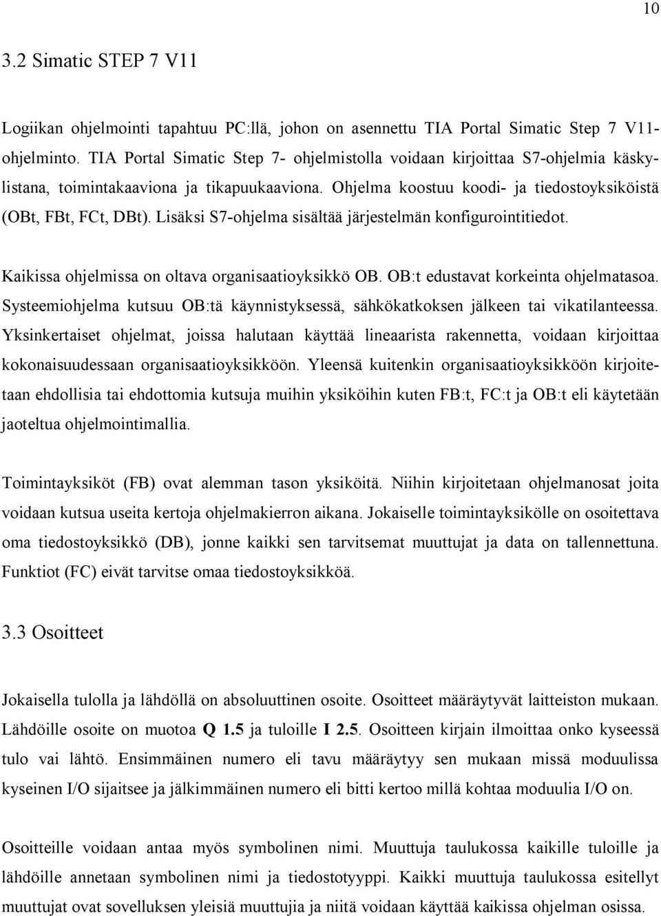 Lisäksi S7-ohjelma sisältää järjestelmän konfigurointitiedot. Kaikissa ohjelmissa on oltava organisaatioyksikkö OB. OB:t edustavat korkeinta ohjelmatasoa.