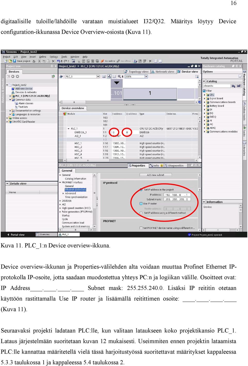 .. Subnet mask: 255.255.240.0. Lisäksi IP reititin otetaan käyttöön rastittamalla Use IP router ja lisäämällä reitittimen osoite:... (Kuva 11).