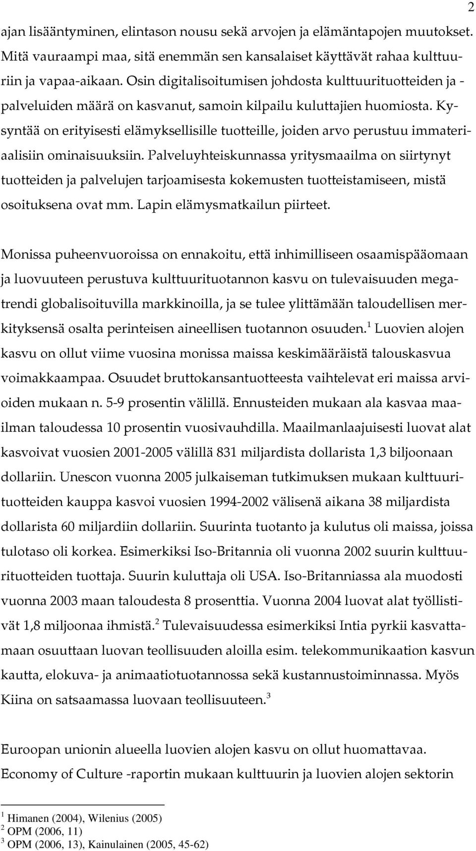 Kysyntää on erityisesti elämyksellisille tuotteille, joiden arvo perustuu immateriaalisiin ominaisuuksiin.