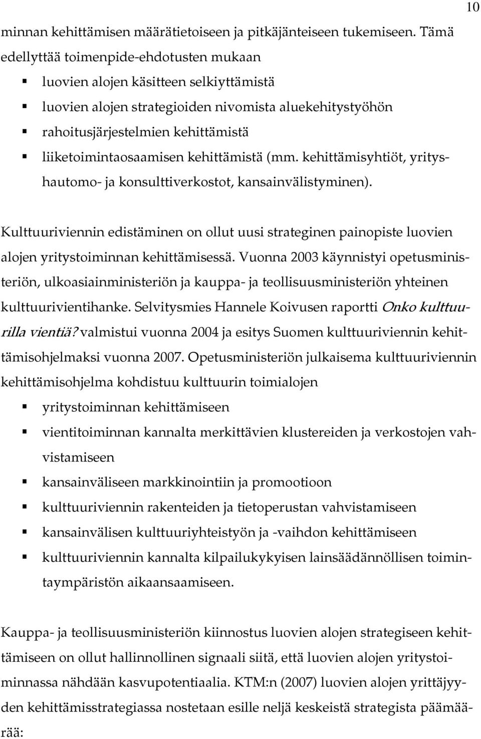 kehittämistä (mm. kehittämisyhtiöt, yrityshautomo- ja konsulttiverkostot, kansainvälistyminen).