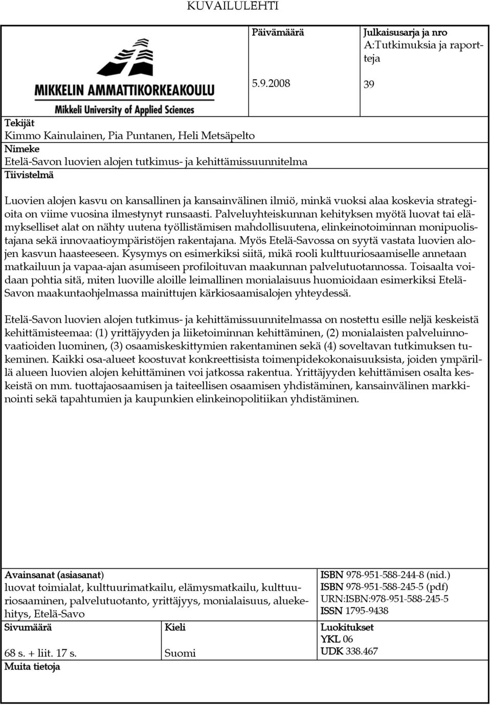 Luovien alojen kasvu on kansallinen ja kansainvälinen ilmiö, minkä vuoksi alaa koskevia strategioita on viime vuosina ilmestynyt runsaasti.