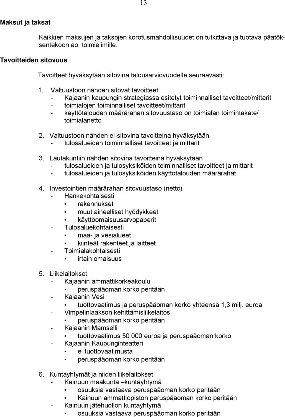 Valtuustoon nähden sitovat tavoitteet - Kajaanin kaupungin strategiassa esitetyt toiminnalliset tavoitteet/mittarit - toimialojen toiminnalliset tavoitteet/mittarit - käyttötalouden määrärahan