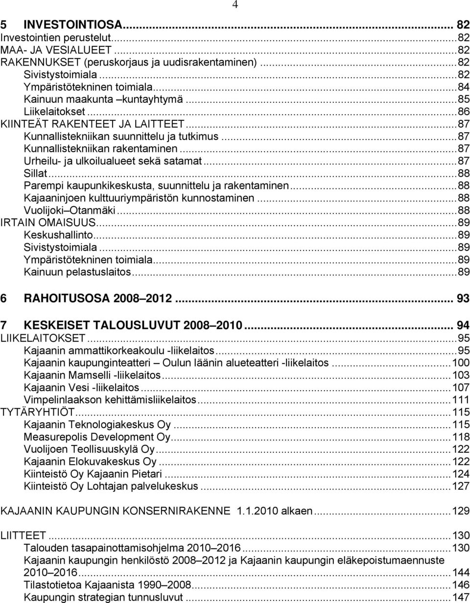 ..87 Urheilu- ja ulkoilualueet sekä satamat...87 Sillat...88 Parempi kaupunkikeskusta, suunnittelu ja rakentaminen...88 Kajaaninjoen kulttuuriympäristön kunnostaminen...88 Vuolijoki Otanmäki.