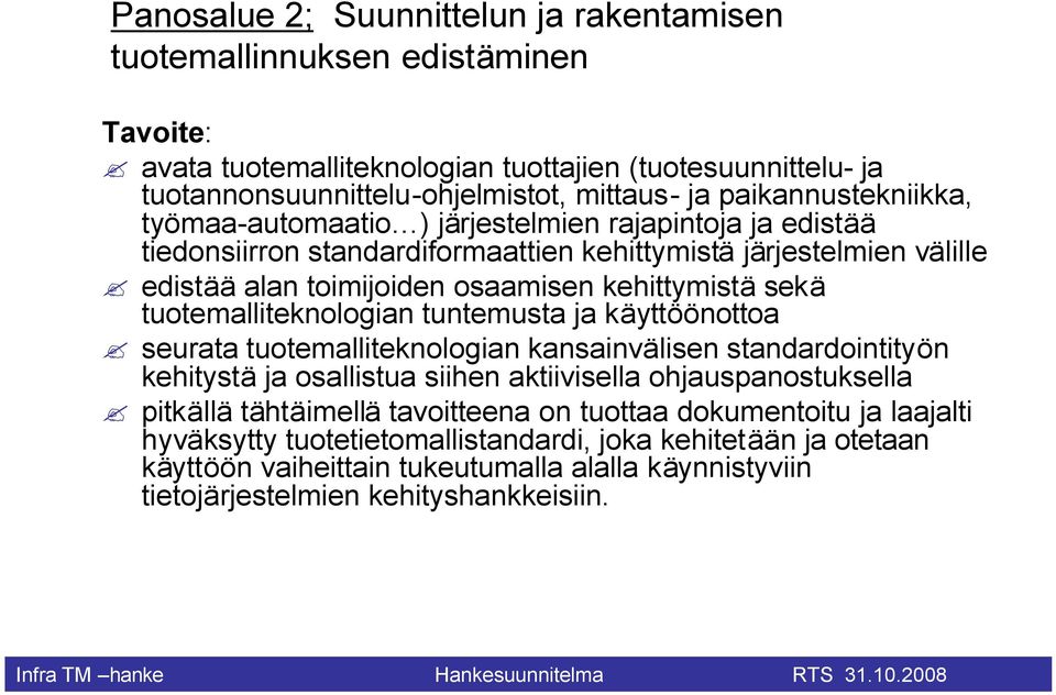 sekä tuotemalliteknologian tuntemusta ja käyttöönottoa seurata tuotemalliteknologian kansainvälisen standardointityön kehitystä ja osallistua siihen aktiivisella ohjauspanostuksella pitkällä