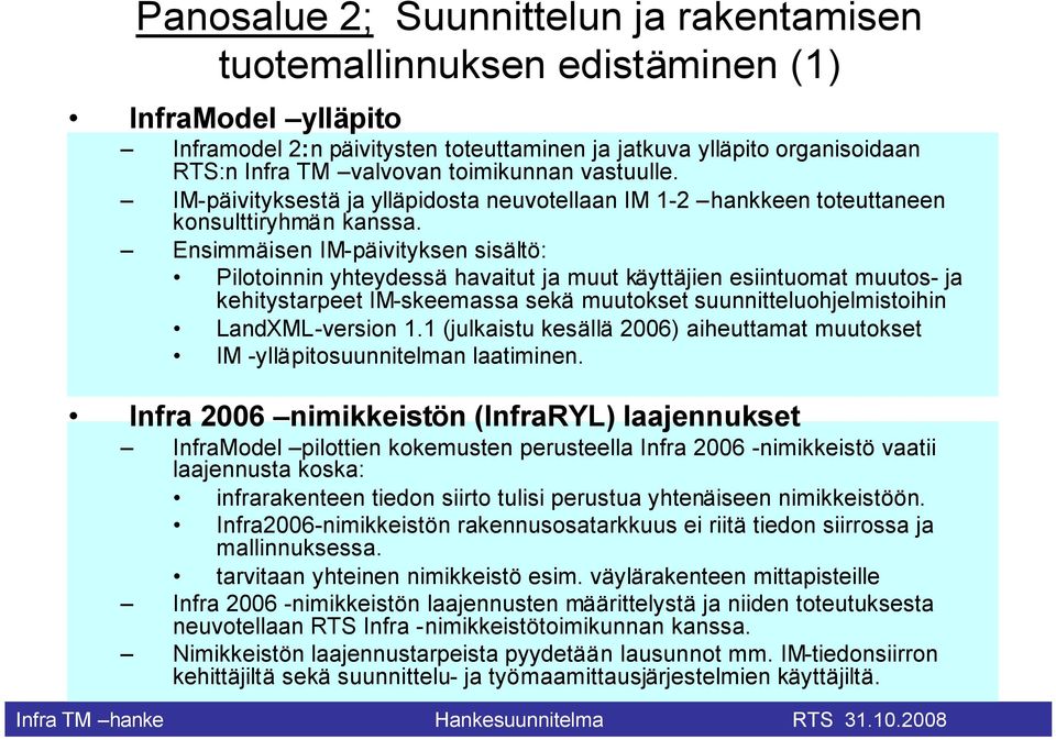 Ensimmäisen IM-päivityksen sisältö: Pilotoinnin yhteydessä havaitut ja muut käyttäjien esiintuomat muutos- ja kehitystarpeet IM-skeemassa sekä muutokset suunnitteluohjelmistoihin LandXML-version 1.