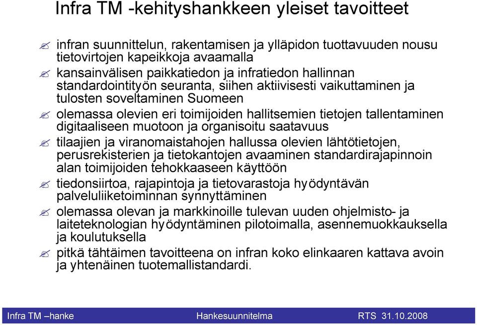 organisoitu saatavuus tilaajien ja viranomaistahojen hallussa olevien lähtötietojen, perusrekisterien ja tietokantojen avaaminen standardirajapinnoin alan toimijoiden tehokkaaseen käyttöön