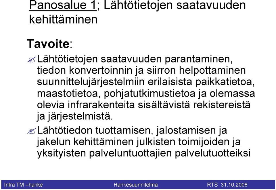 pohjatutkimustietoa ja olemassa olevia infrarakenteita sisältävistä rekistereistä ja järjestelmistä.