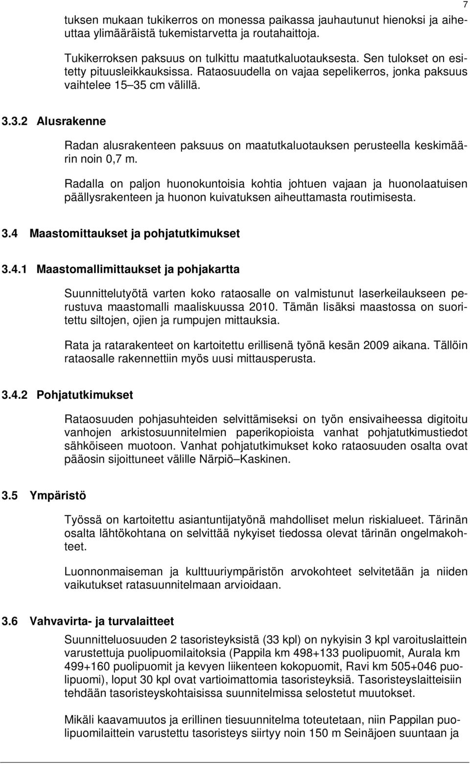 cm välillä. 7 3.3.2 Alusrakenne Radan alusrakenteen paksuus on maatutkaluotauksen perusteella keskimäärin noin 0,7 m.