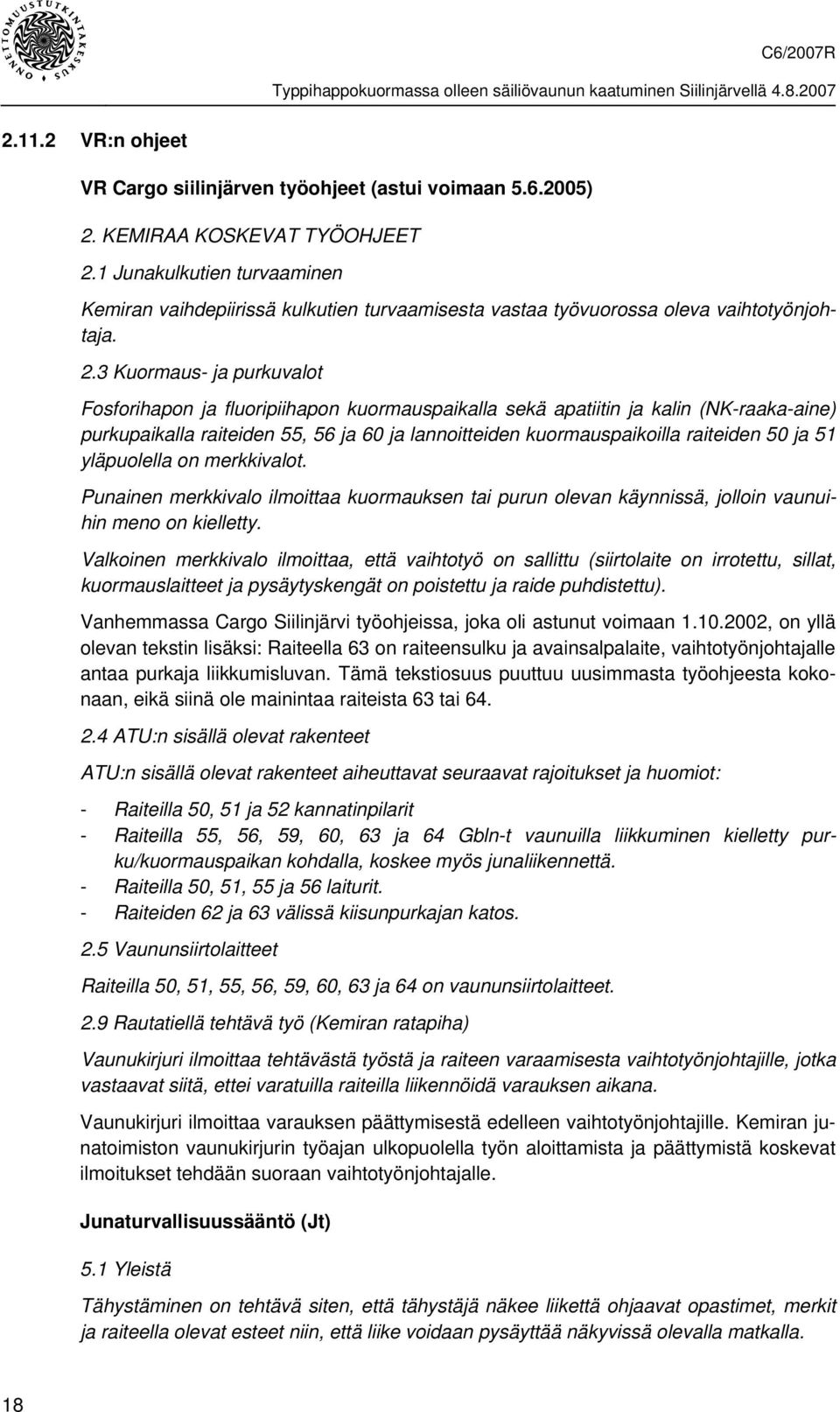 3 Kuormaus- ja purkuvalot Fosforihapon ja fluoripiihapon kuormauspaikalla sekä apatiitin ja kalin (NK-raaka-aine) purkupaikalla raiteiden 55, 56 ja 60 ja lannoitteiden kuormauspaikoilla raiteiden 50