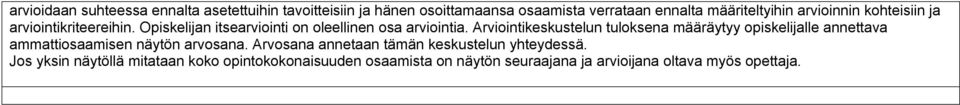 Arviointikeskustelun tuloksena määräytyy opiskelijalle annettava ammattiosaamisen näytön arvosana.